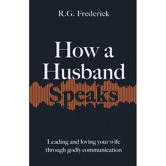 Pre-Owned How a Husband Speaks: Leading and Loving Your Wife Through Godly Communication (How They Speak), 9780997471366, 0997471360, Paperback,