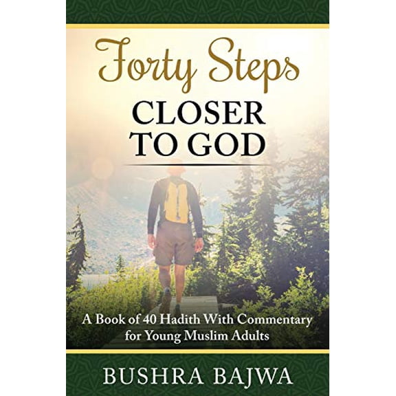 Pre-Owned Forty Steps Closer to God: A Book of 40 Hadith with Commentary for Young Muslim Adults, 9781796222111, 1796222119, Paperback,