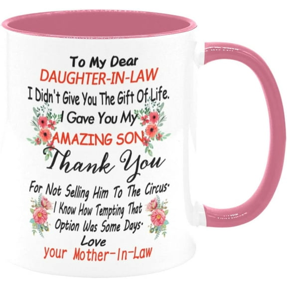 To My Dear Daughter In Law I Didn't Give You The Gift Of Life I Gave You My Amazing Son, Mothers day, Christmas, Birthday gifts Mug, 11oz White Pink Ceramic Coffee Cup