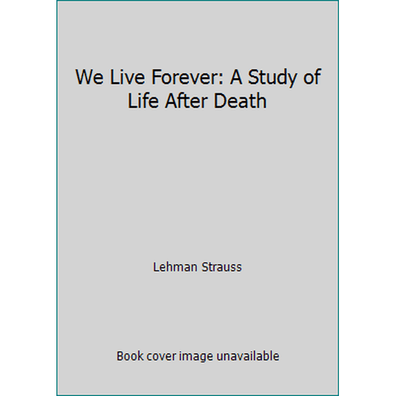 Pre-Owned We Live Forever: A Study of Life After Death (Paperback) 0872138305 9780872138308