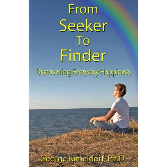 From Seeker to Finder: Discovering Everyday Happiness (Paperback)