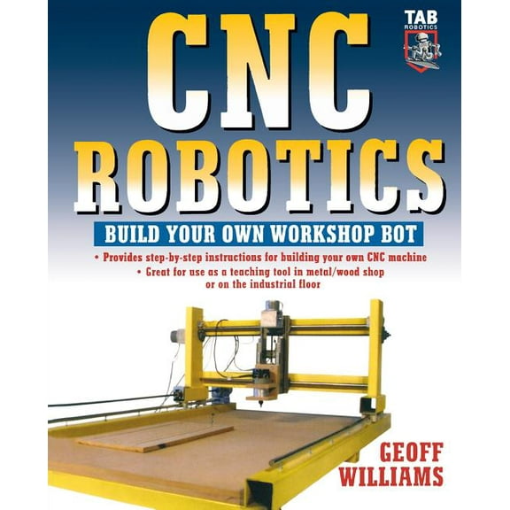 Tab Robotics CNC Robotics: Build Your Own Shop Bot, (Paperback)