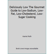 Deliciously Low The Gourmet Guide to Low-Sodium, Low-Fat, Low-Cholesterol, Low-Sugar Cooking [Hardcover - Used]