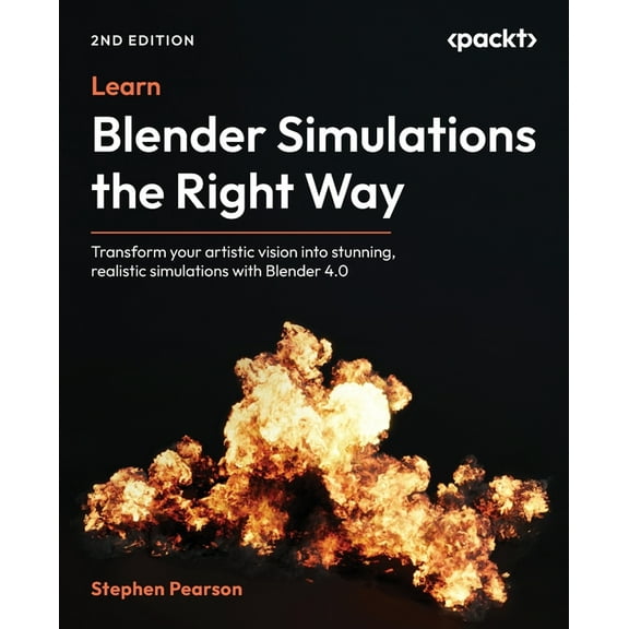 Learn Blender Simulations the Right Way - Second Edition: Transform your artistic vision into stunning, realistic simula, (Paperback)