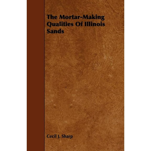 The Mortar-Making Qualities of Illinois Sands (Paperback)