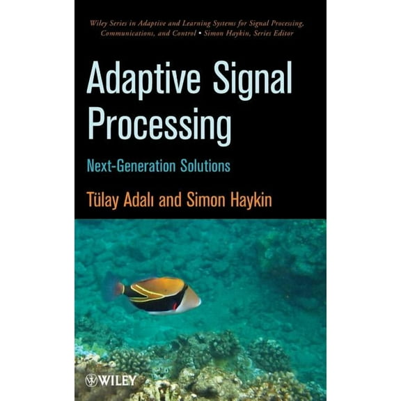 Adaptive and Cognitive Dynamic Systems:  Adaptive Signal Processing: Next Generation Solutions, Book 55, (Hardcover)