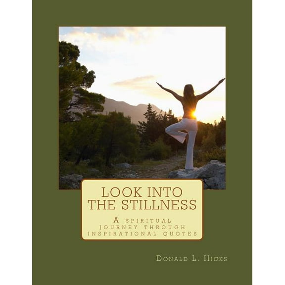 Look Into the Stillness: A Spiritual Journey Through Inspirational Quotes, (Paperback)