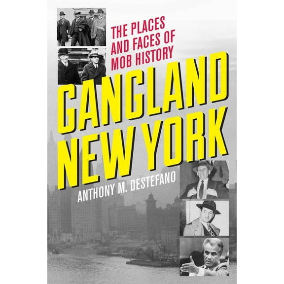Gangland New York: The Places and Faces of Mob History, (Paperback)