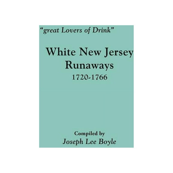 Great Lovers of Drink: White New Jersey Runaways, 1720-1766, (Paperback)