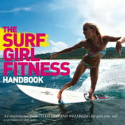 Angle View: The Surf Girl Guide to Surf Fitness : An Inspirational Guide to Fitness and Well-Being for Girls Who Surf, Used [Paperback]