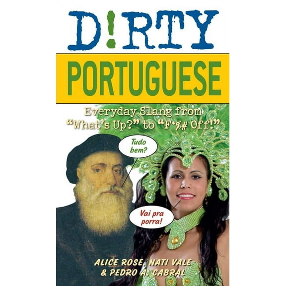 Dirty Portuguese: Everyday Slang from "What's Up?" to "F*%# Off!", (Paperback)