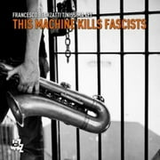 Francesco Bearzatti Tinissima 4Et - This Machine Kills Fascists - Jazz - CD