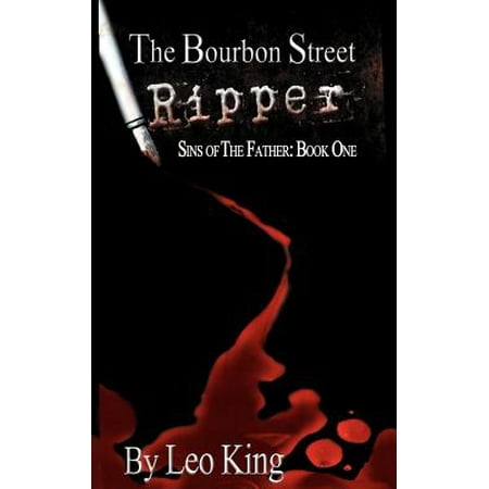 Sins of the Father : The Bourbon Street Ripper (Leanne Best Ripper Street)