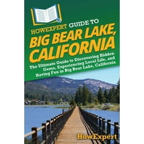 HowExpert Guide to Big Bear Lake, California: The Ultimate Guide to Discovering Hidden Gems, Experiencing Local Life, an, (Paperback)