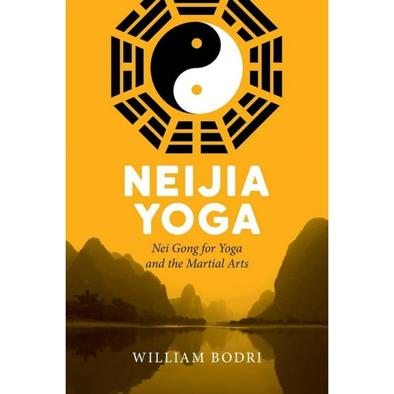 Neijia Yoga: Nei Gong for Yoga and the Martial Arts, (Paperback)