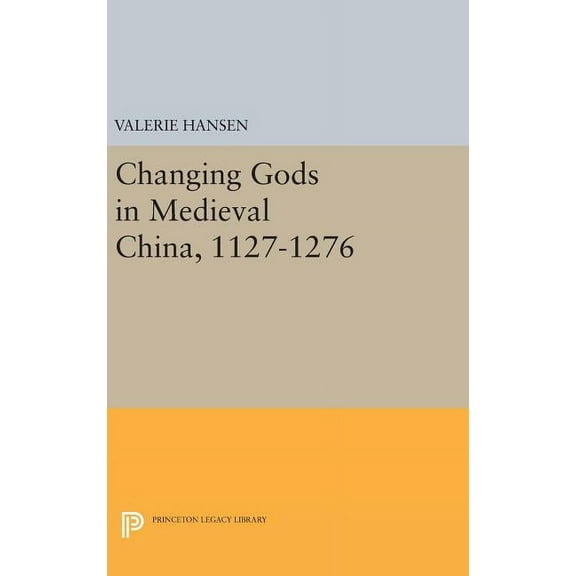 Princeton Legacy Library Changing Gods in Medieval China, 1127-1276, Book 1016, (Hardcover)
