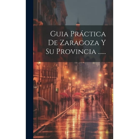 Guia Práctica De Zaragoza Y Su Provincia ...... (Hardcover)