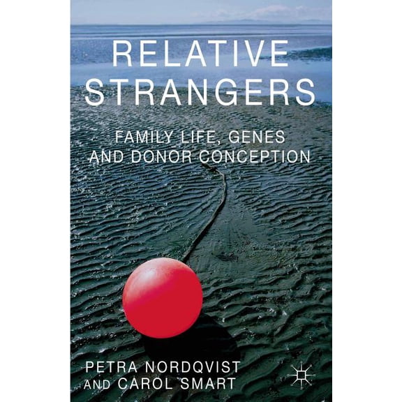 Palgrave MacMillan Studies in Family and Relative Strangers: Family Life, Genes and Donor Conception, (Paperback)
