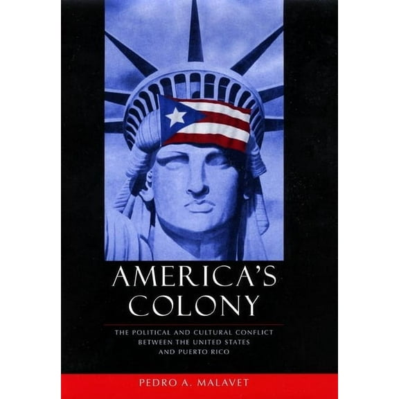 Critical America America's Colony: The Political and Cultural Conflict Between the United States and Puerto Rico, Book 43, (Paperback)