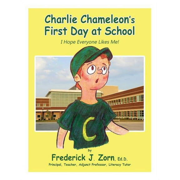Charlie Chameleon's First Day at School: I Hope Everyone Likes Me!, (Paperback)