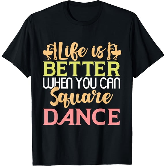 Exquisite and comfortable-Life is better when you can Square Dance T-Shirt