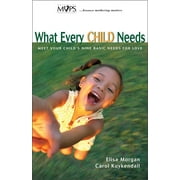 What Every Child Needs : Meet Your Child's Nine Basic Needs for Love (Paperback)