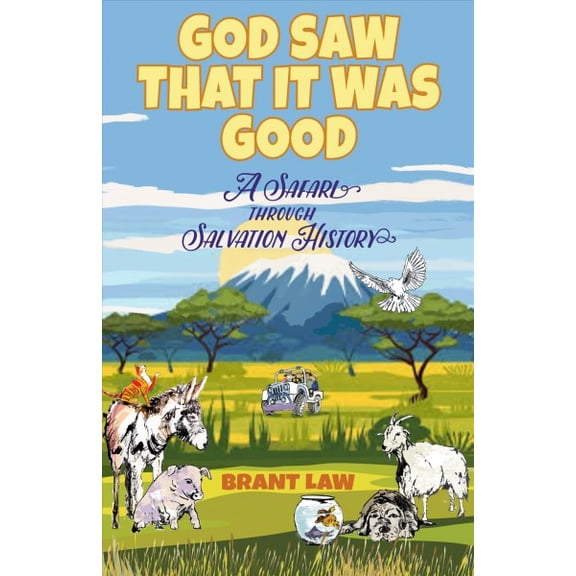 God Saw That It Was Good : A Safari Through Salvation History