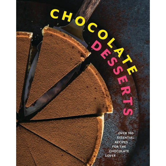 Chocolate Desserts: Over 100 Essential Recipes for the Chocolate Lover, (Hardcover)