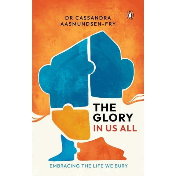 The Glory in Us All: Embracing the Life We Bury, (Paperback)