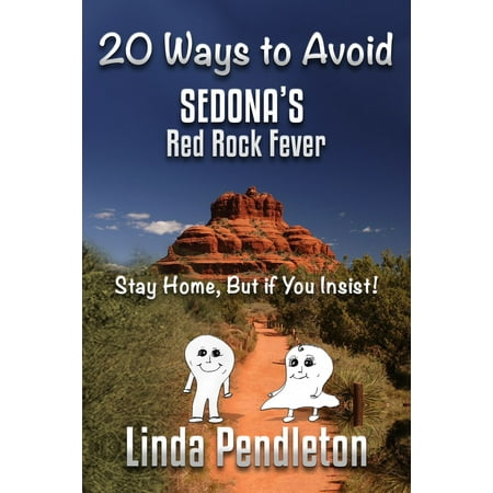 20 Ways To Avoid Sedona's Red Rock Fever: Stay Home, But if You Insist! - (Best Way To Fake A Fever)