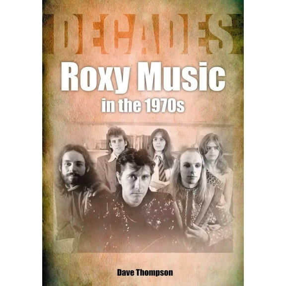 Roxy Music in the 1970s: Decades, (Paperback)