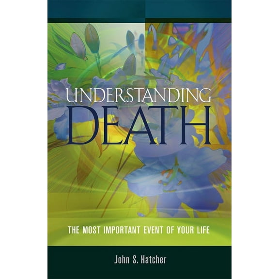 Understanding Death : The Most Important Event of Your Life (Paperback)