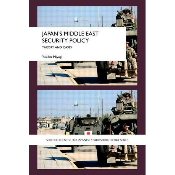 University of Sheffield/Routledge Japane Japan's Middle East Security Policy: Theory and Cases, (Paperback)