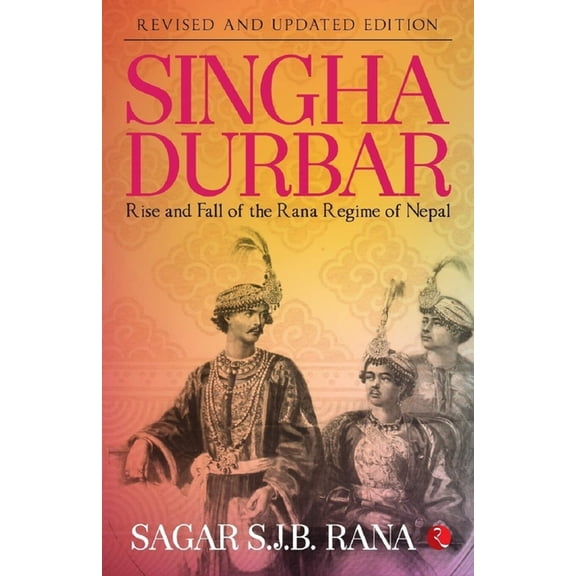 Singha Durbar (Revised and Updated Edition): Rise and Fall of the Rana Regime of Nepal, (Paperback)