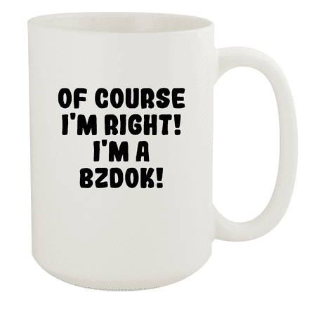 

Of Course I m Right! I m A Bzdok! - Ceramic 15oz White Mug White