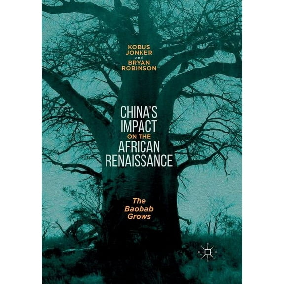 China's Impact on the African Renaissance: The Baobab Grows, (Paperback)