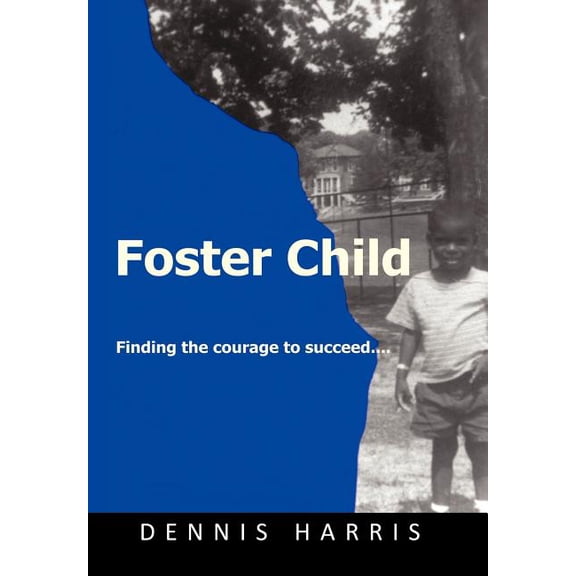 Foster Child : Finding the Strength to Succeed