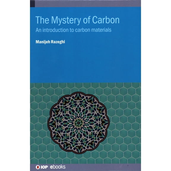 Iop Expanding Physics The Mystery of Carbon: An introduction to carbon materials, (Hardcover)
