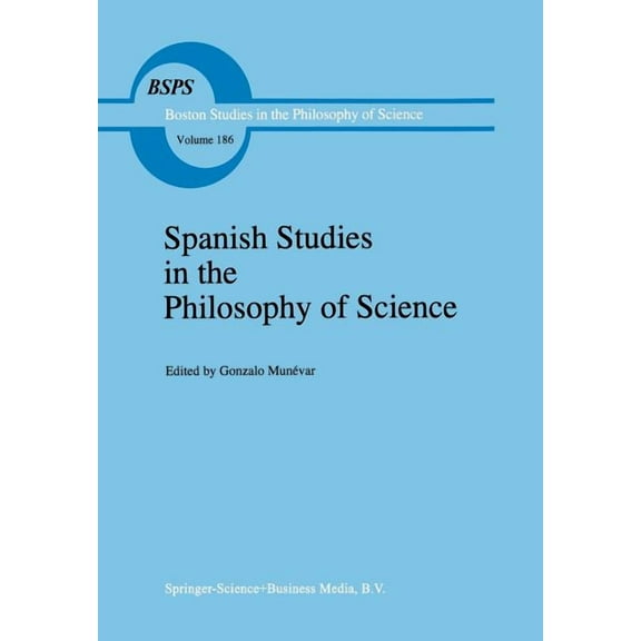 Boston Studies in the Philosophy and His Spanish Studies in the Philosophy of Science, Book 186, (Paperback)