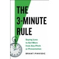 thumbnail image 3 of The 3-Minute Rule: Say Less to Get More from Any Pitch or Presentation, 3 of 3