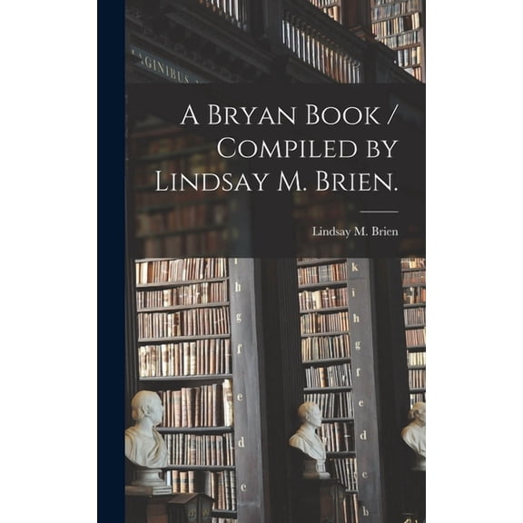 A Bryan Book / Compiled by Lindsay M. Brien., (Hardcover)