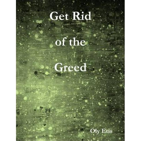 Get Rid of the Greed - eBook (Best Way To Get Rid Of Vag Odor)