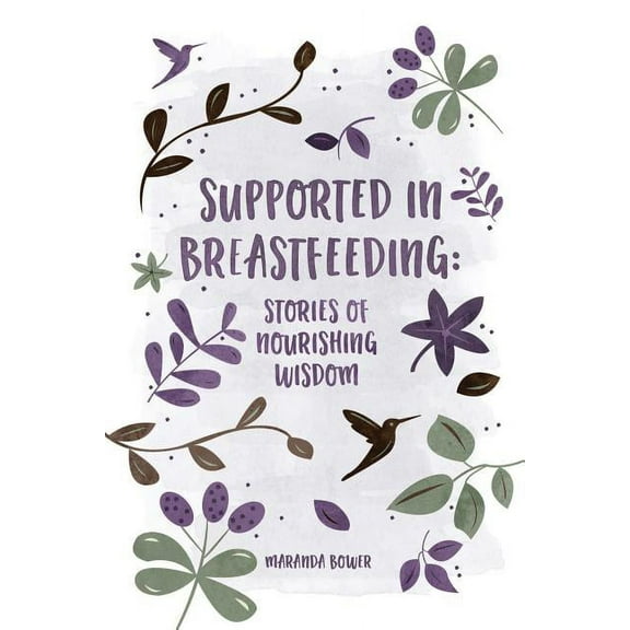 Supported in Breastfeeding: Stories of Nourishing Wisdom (Paperback)
