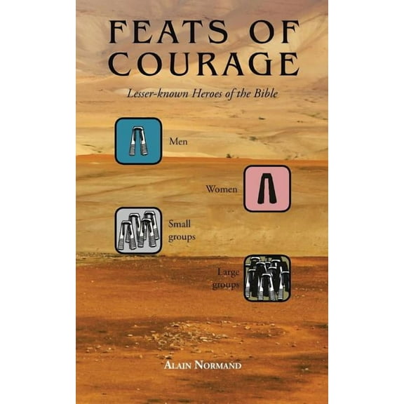 Feats of Courage : Lesser-known Heroes of the Bible