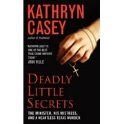 KATHRYN CASEY Deadly Little Secrets: The Minister, His Mistress, and a Heartless Texas Murder (Paperback)