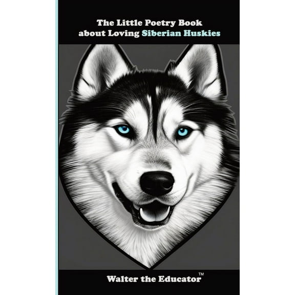 The Little Poetry Dogs Book The Little Poetry Book about Loving Siberian Huskies, (Paperback)