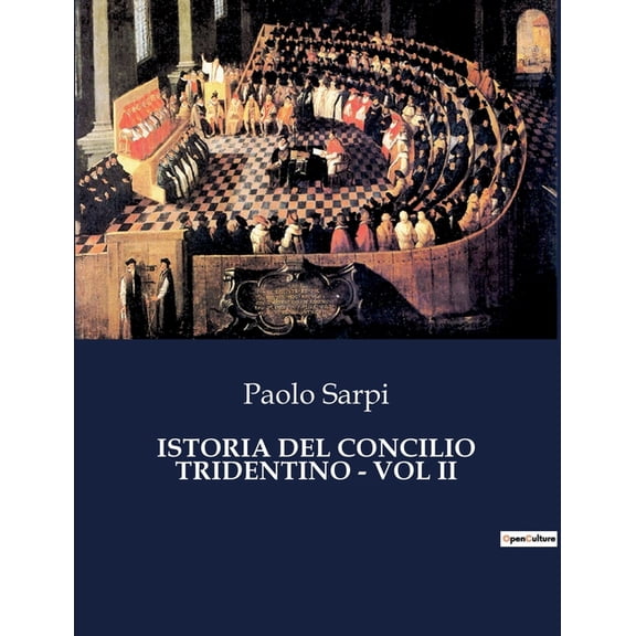 Istoria del Concilio Tridentino - Vol II: Intrighi e potere nel cuore della Riforma cattolica., (Paperback)