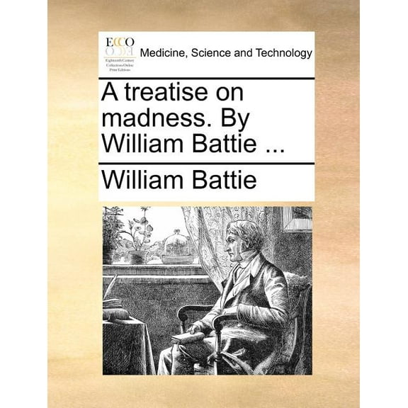 A treatise on madness. By William Battie ... (Paperback)