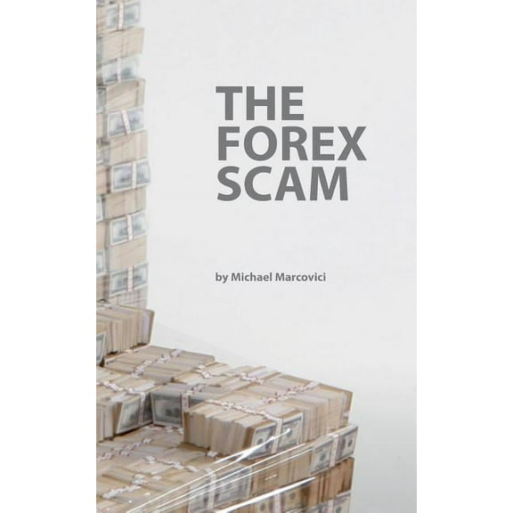 The Forex Scam: What you must know about Forex online, (Paperback)