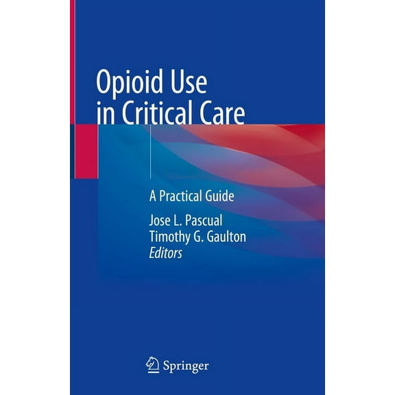 Opioid Use in Critical Care: A Practical Guide, (Hardcover)